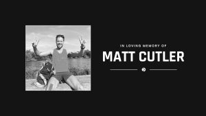 In loving memory of Matt Cutler
